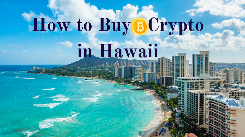 How to Buy Crypto in Hawaii - Guide to purchasing cryptocurrency in Hawaii