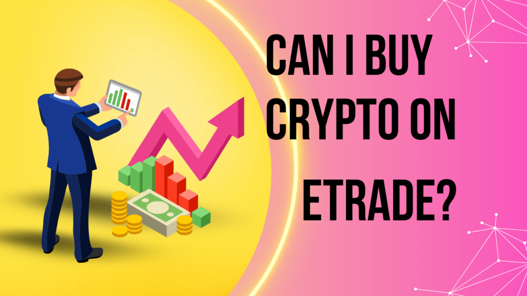 "Can I buy crypto on ETRADE? Exploring cryptocurrency purchase options on ETRADE platform."