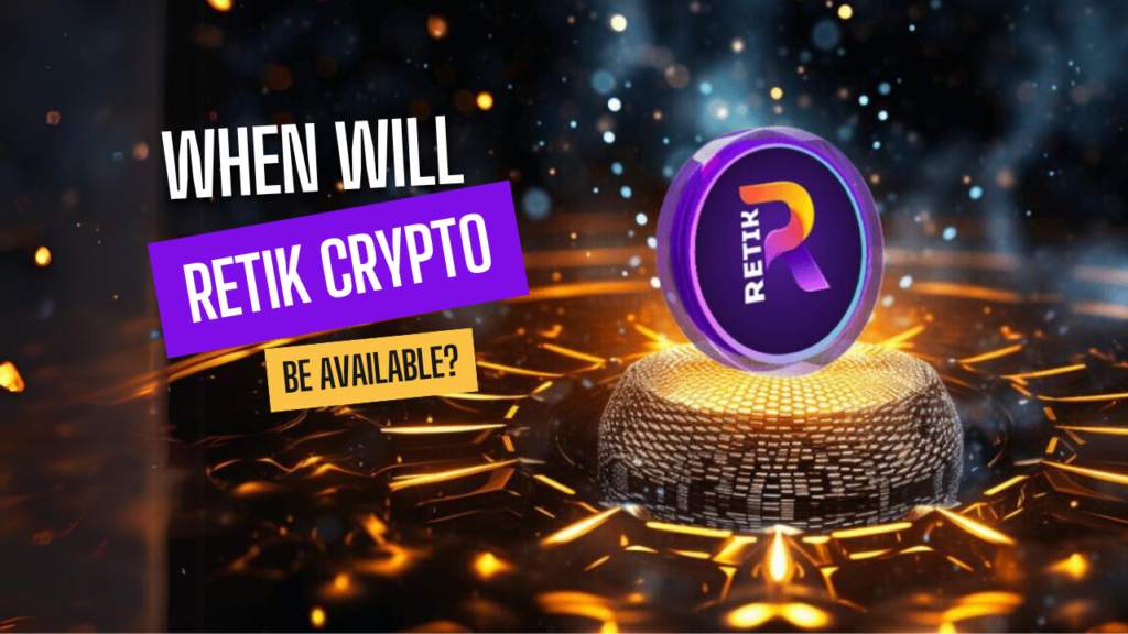 When Will Retik Crypto Be Available?